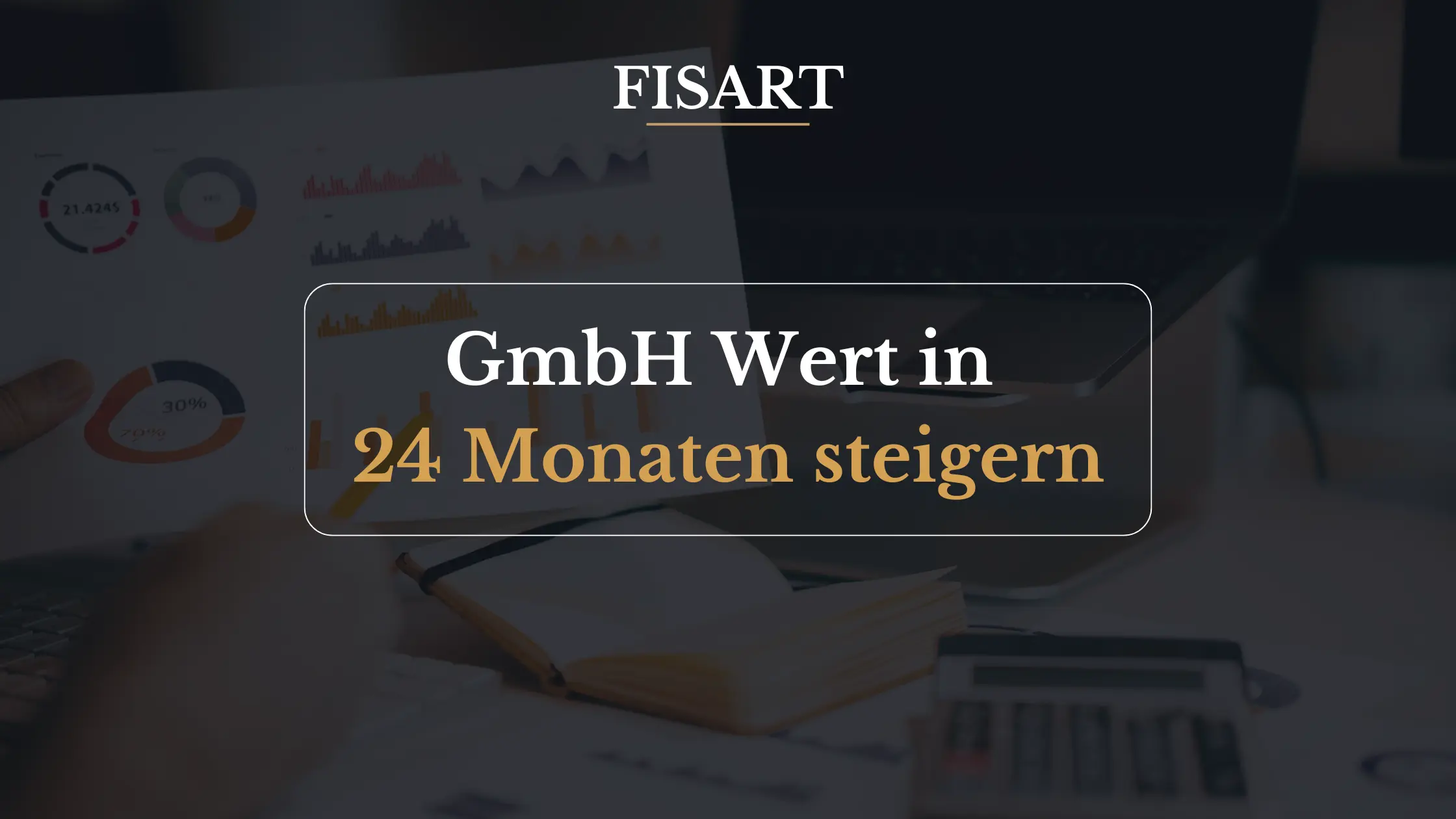 Wie Sie den Wert Ihrer GmbH in 24 Monaten systematisch steigern